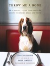 Throw Me a Bone (eBook): 50 Healthy, Canine Taste-Tested Recipes for Snacks, Meals, and Treats